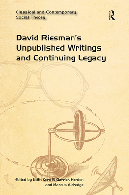 David Riesman's Unpublished Writings and Continuing Legacy (Classical and Contemporary Social Theory)
