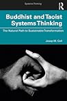 Buddhist and Taoist Systems Thinking: The Natural Path to Sustainable Transformation Buddhist and Taoist Systems Thinking: The Natural Path to Sustainable Transformation