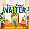 A Home Named Walter by Chelsea Lin Wallace