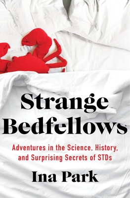pdf download Strange Bedfellows: Adventures in the Science, History, and Surprising Secrets of STDs