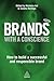 Brands with a Conscience: How to Build a Successful and Responsible Brand