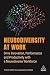 Neurodiversity at Work: Drive Innovation, Performance and Productivity with a Neurodiverse Workforce