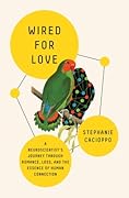 Wired for Love: A Neuroscientist's Journey Through Romance, Loss, and the Essence of Human Connection
