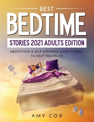 Best Bedtime Stories 2021 Adults Edition: Meditation & Self-Hypnosis Sleep Stories to Help You Relax