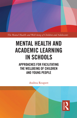 Mental Health and Academic Learning in Schools: Approaches for Facilitating the Wellbeing of Children and Young People. (The Mental Health and Well-being of Children and Adolescents)