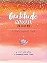 The Gratitude Explorer Workbook The Gratitude Explorer Workbook