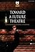 Toward a Future Theatre: Co...
