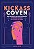 The Kickass Coven: How to Create a Witchy Sisterhood to Empower Yourself and Change the World