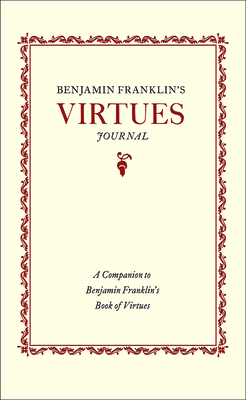 Benjamin Franklin's Virtues Journal: A Companion to Benjamin Franklin's Book of Virtues