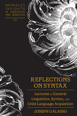 Reflections on Syntax (Berkeley Insights in Linguistics and Semiotics)