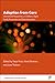 Adoption from Care: International Perspectives on Children’s Rights, Family Preservation and State Intervention (Research in Social Work)