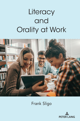 Literacy and Orality at Work (Understanding Media Ecology)