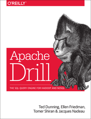 Apache Drill: The SQL Query Engine for Hadoop and NoSQL
