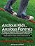 Anxious Kids, Anxious Parents: 7 Ways to Stop the Worry Cycle and Raise Courageous and Independent Children, Works for Any Type of Anxiety, From 8-18