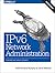 IPv6 Network Administration: Teaching the Turtle to Dance