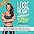 Lose Weight Like Crazy Even If You Have a Crazy Life!: Life Lessons and a Breakthrough 30-Day Nutrition and Fitness Solution