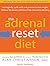 The Adrenal Reset Diet: Strategically cycle carbs and proteins to lose weight, balance hormones, and move from stressed to thriving