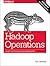 Hadoop Operations: A Guide for Developers and Administrators
