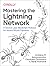 Mastering the Lightning Network: A Second Layer Blockchain Protocol for Instant Bitcoin Payments