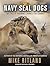 Navy Seal Dogs: My Tale of Training Canines for Combat