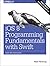 iOS 8 Programming Fundamentals with Swift: Swift, Xcode, and Cocoa Basics