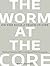 The Worm at the Core by Sheldon Solomon The Worm at the Core by Sheldon Solomon