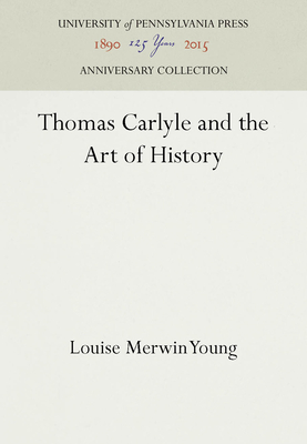 Thomas Carlyle and the Art of History (Anniversary Collection)