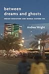 Between Dreams and Ghosts: Indian Migration and Middle Eastern Oil (Stanford Studies in Middle Eastern and Islamic Societies and Cultures)