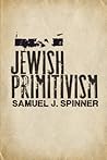 Jewish Primitivism (Studies in Jewish History and Culture)