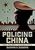 Policing China: Street-Level Cops in the Shadow of Protest (Studies of the Weatherhead East Asian Institute, Columbia University)