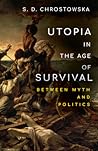 Utopia in the Age of Survival by S.D. Chrostowska