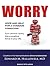 Worry: Hope and Help for a Common Condition, Turn Chronic Worry into a Positive Force in Your Life