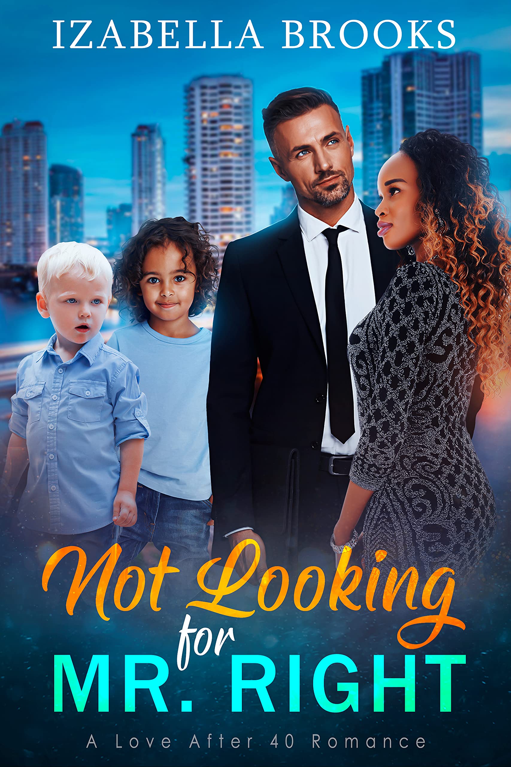 Not Looking for Mr. Right (Love after 40)