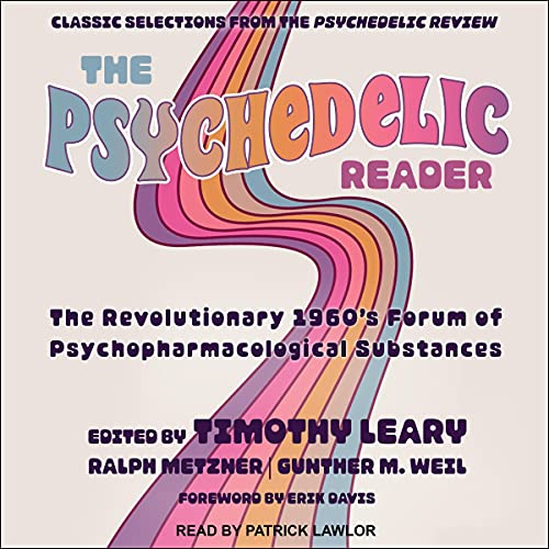 The Psychedelic Reader: Classic Selections from the Psychedelic Review, the Revolutionary 1960s Forum of Psychopharmacological Substances