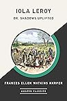 Iola Leroy; Or, S...