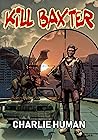 Kill Baxter (Apocalypse Now Now Book 2) Kill Baxter (Apocalypse Now Now Book 2)