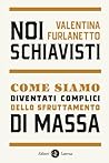 Noi schiavisti. Come siamo diventati complici dello sfruttamento di massa