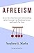 Afreeism: How a New (and Ancient) Understanding of the Universe Can Transform Society and Enrich Our Lives