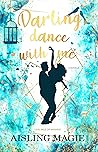 Darling, Dance with Me by Aisling Magie