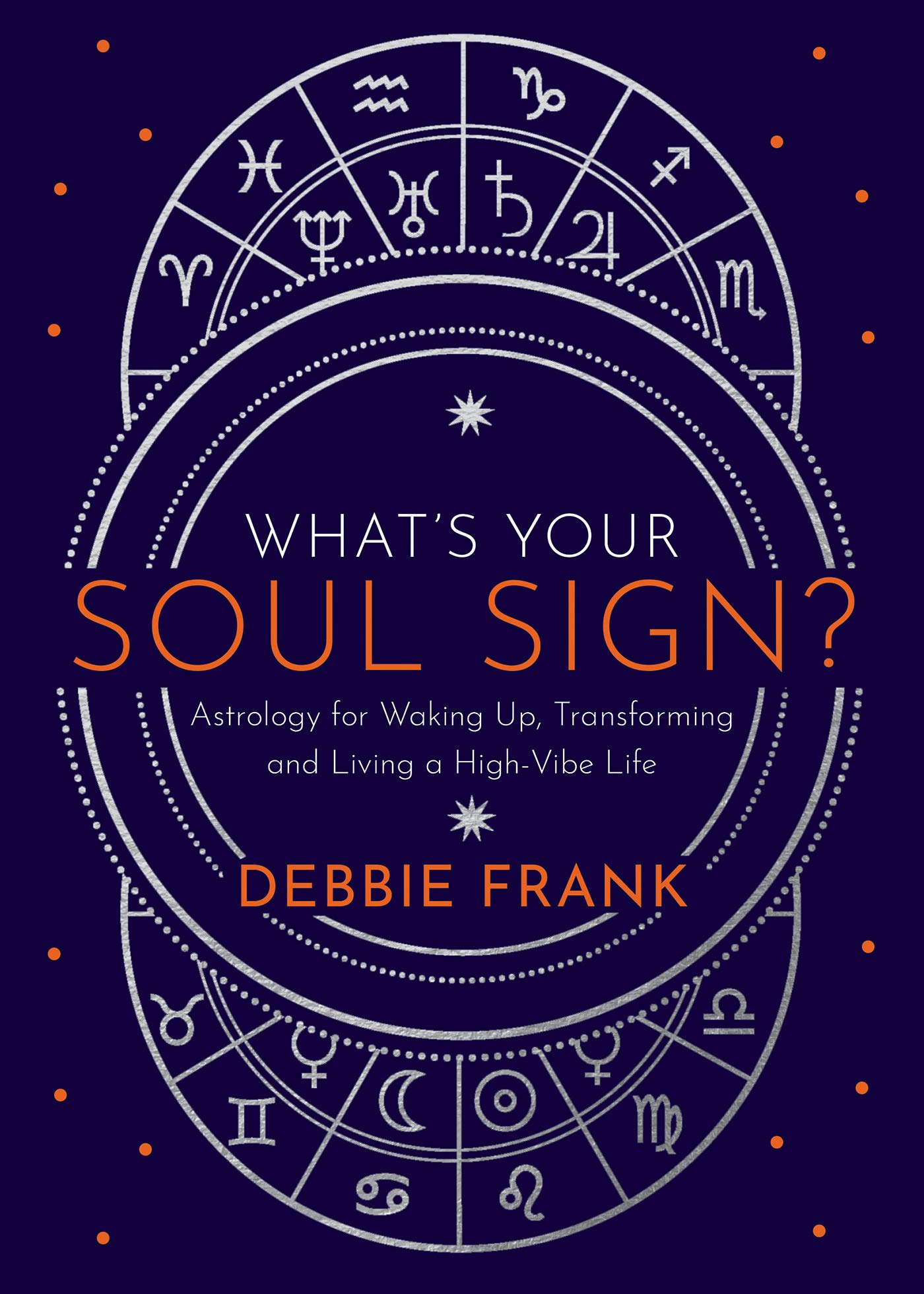 What’s Your Soul Sign?: Astrology for Waking Up, Transforming and Living a High-Vibe Life (Kindle Edition)