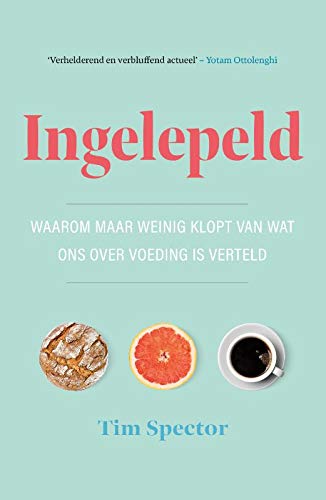 Ingelepeld: waarom maar weinig klopt van wat ons over voeding is verteld