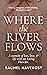 Where the River Flows: A memoir of loss, love & life with an Eating Disorder