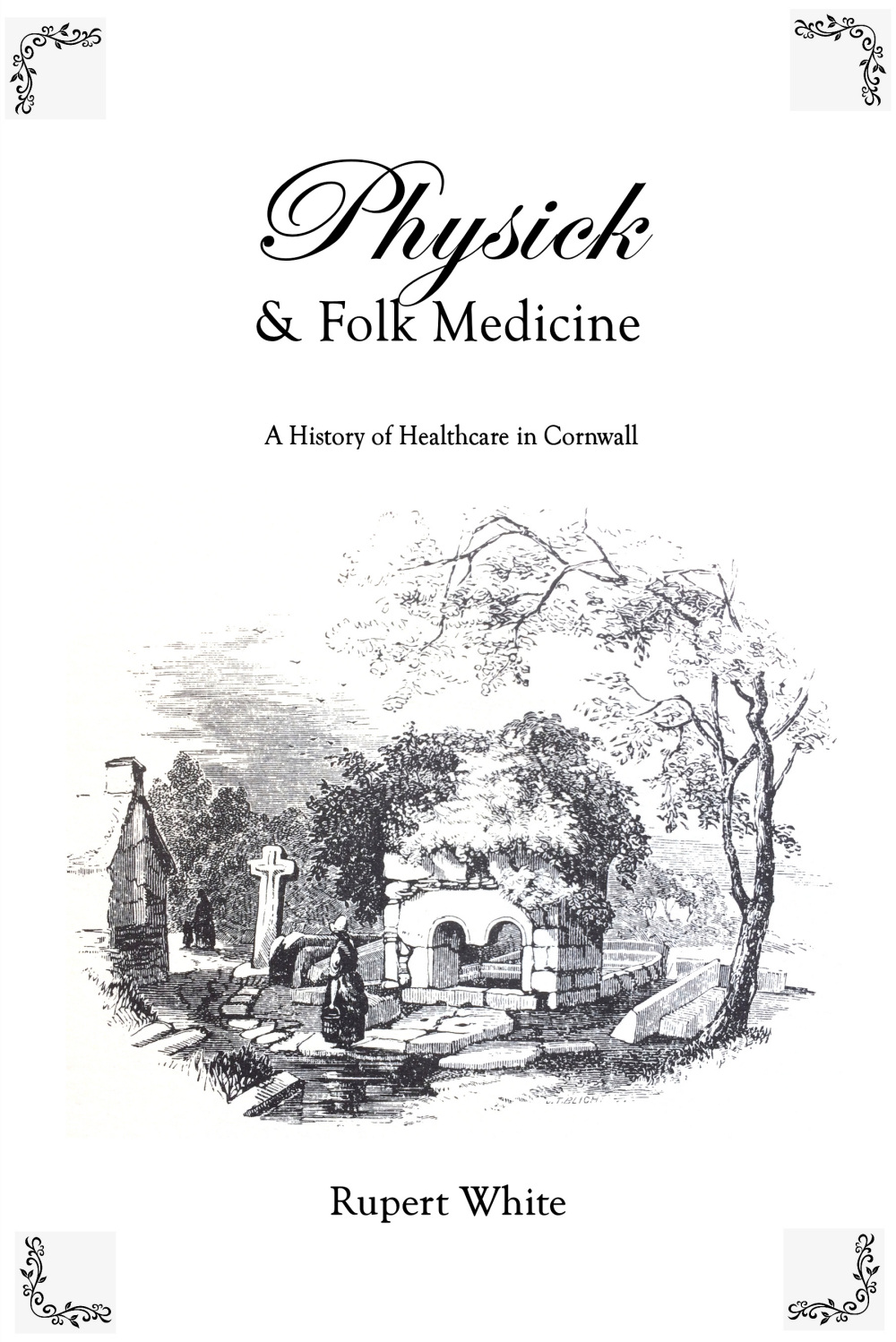 Physick and Folk Medicine: A History of Healthcare in Cornwall