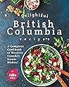 Delightful British Columbia Recipes by Allie Allen