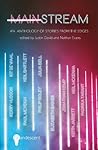 Mainstream: An Anthology of Stories from the Edges Mainstream: An Anthology of Stories from the Edges