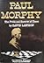 Paul Morphy: The Pride and ...