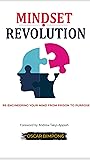 Mindset Revolution: Re-engineering your Mind from Prison to Purpose Mindset Revolution: Re-engineering your Mind from Prison to Purpose