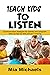 Teach Kids to Listen: Commu...