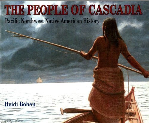The People of Cascadia - Pacific Northwest Native American History by Heidi Bohan (2009-05-03)