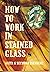How to Work in Stained Glass by Anita Isenberg